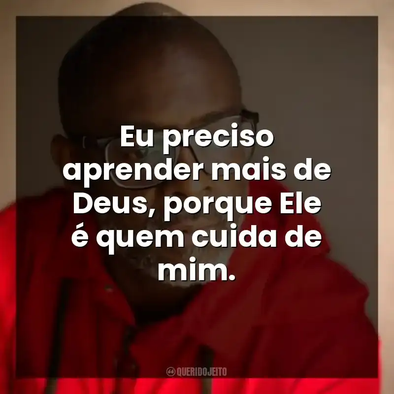 Eu preciso aprender mais de Deus, porque Ele é quem cuida de mim.