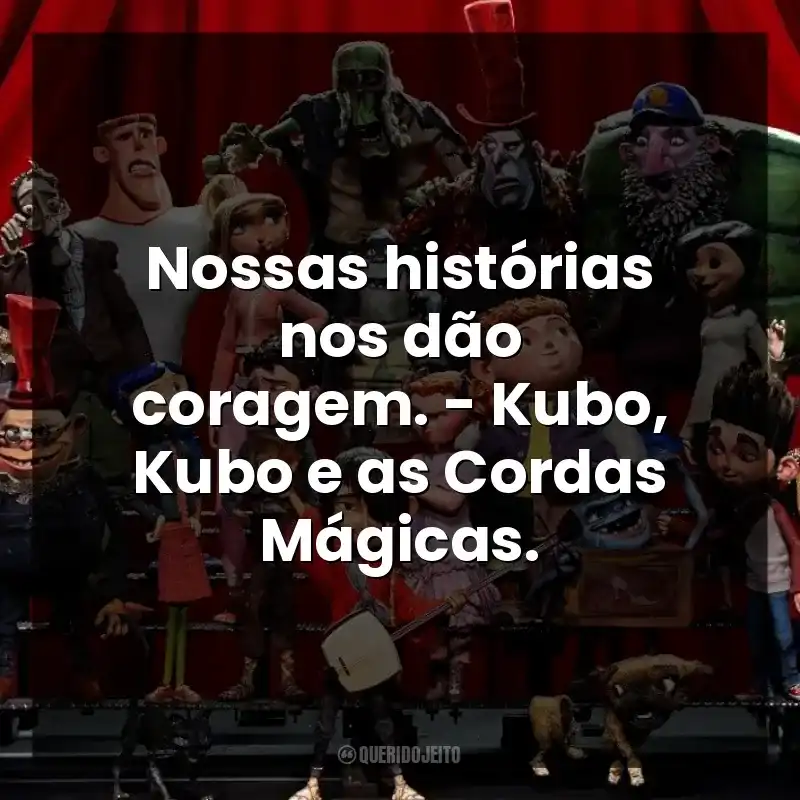 Nossas histórias nos dão coragem. – Kubo, Kubo e as Cordas Mágicas.