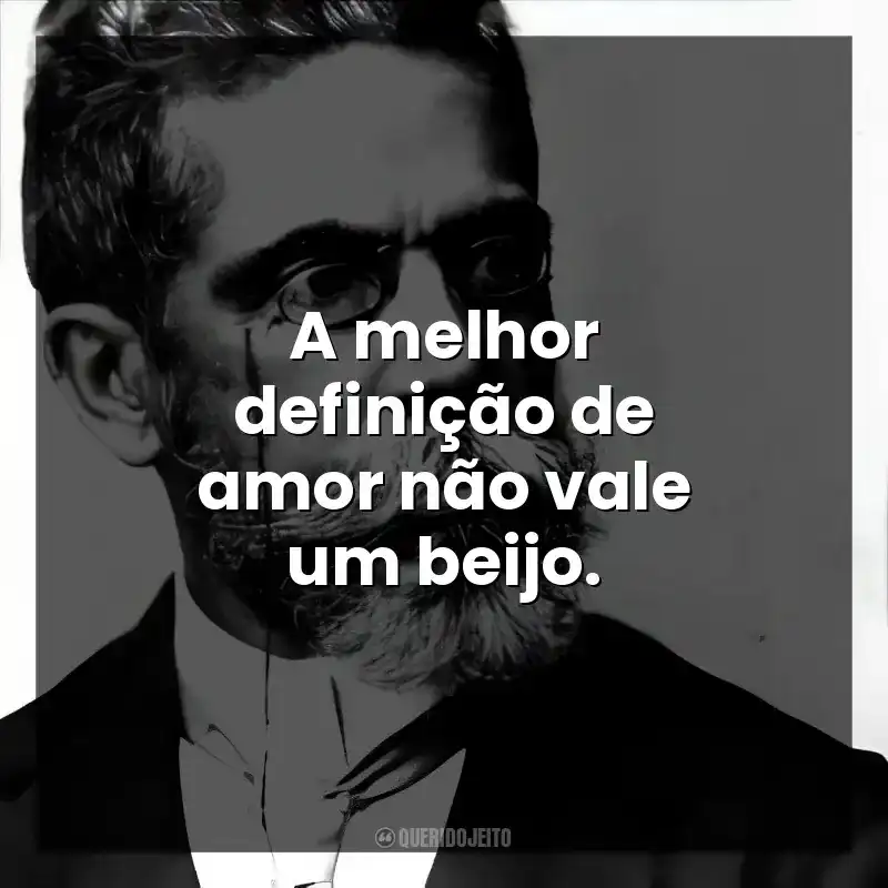 A melhor definição de amor não vale um beijo.