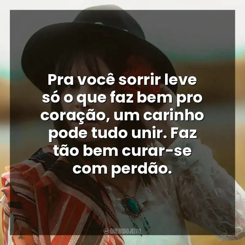 Pra você sorrir leve só o que faz bem pro coração, um carinho pode tudo unir. Faz tão bem curar-se com perdão.