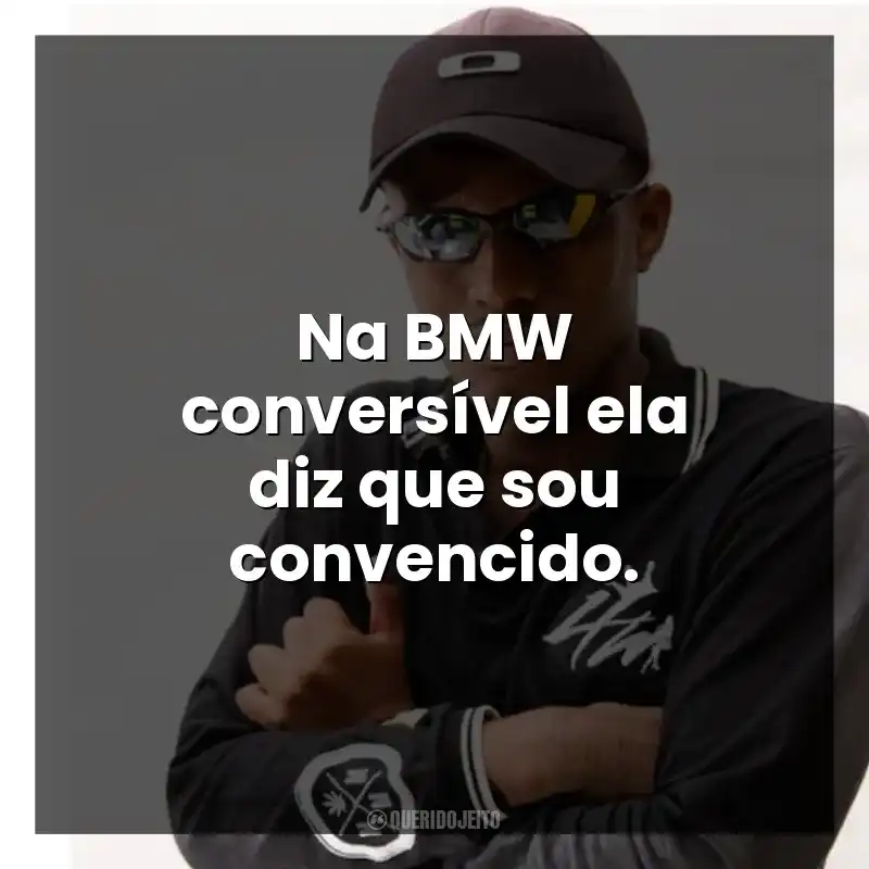 Na BMW conversível ela diz que sou convencido.