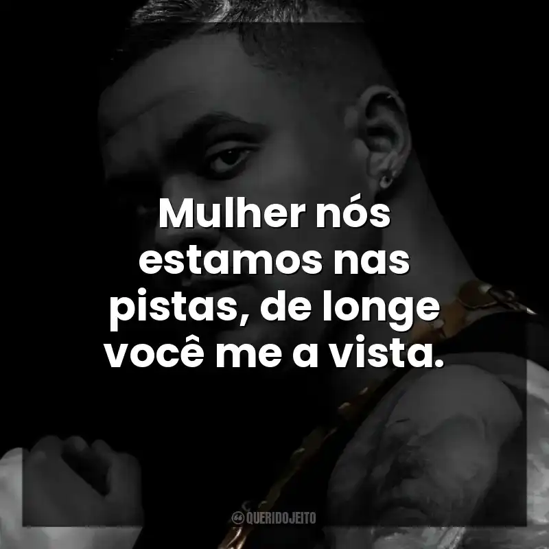 Mulher nós estamos nas pistas, de longe você me a vista.