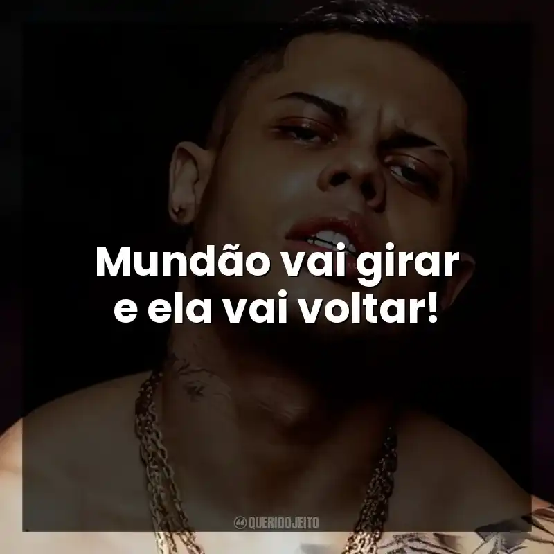 Nas palavras de MC Lan: Mundão vai girar e ela vai voltar!
