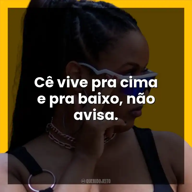 Cê vive pra cima e pra baixo, não avisa.