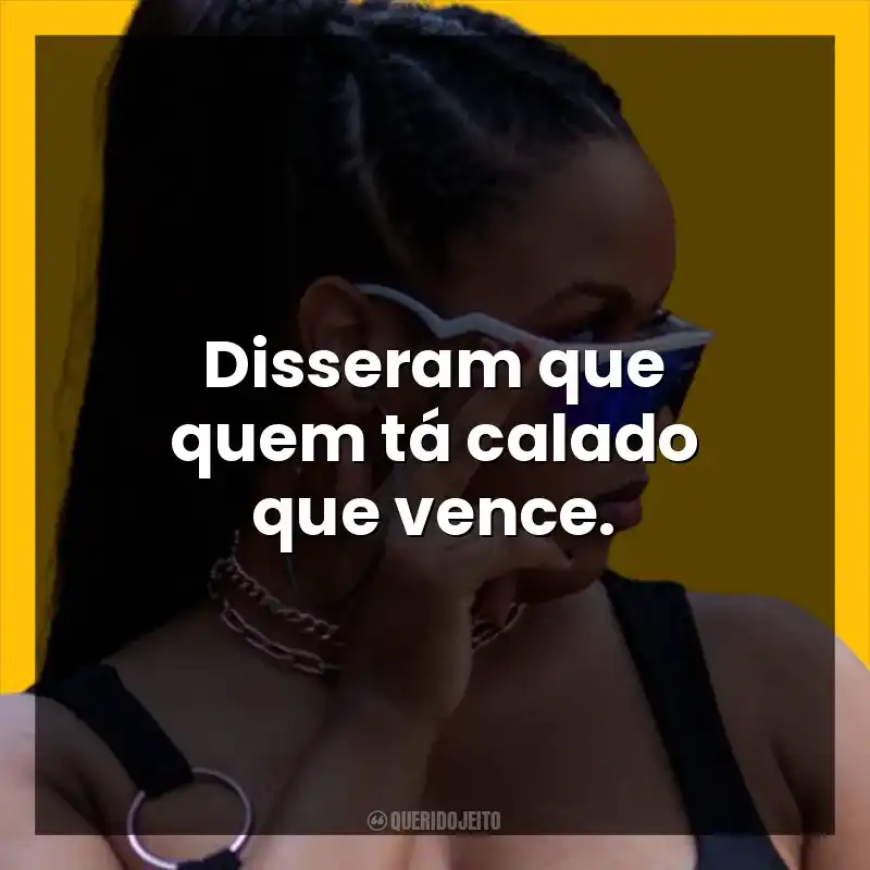 Disseram que quem tá calado que vence.
