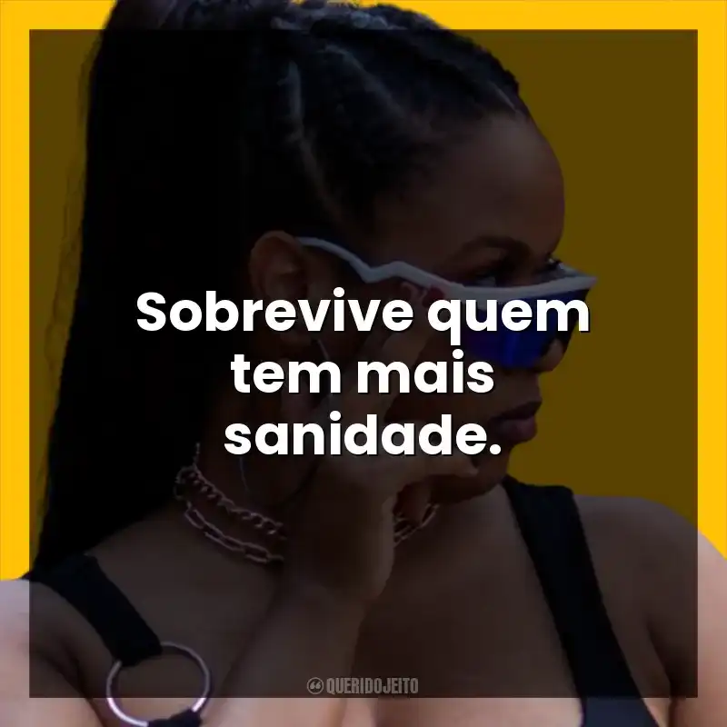 Sobrevive quem tem mais sanidade.