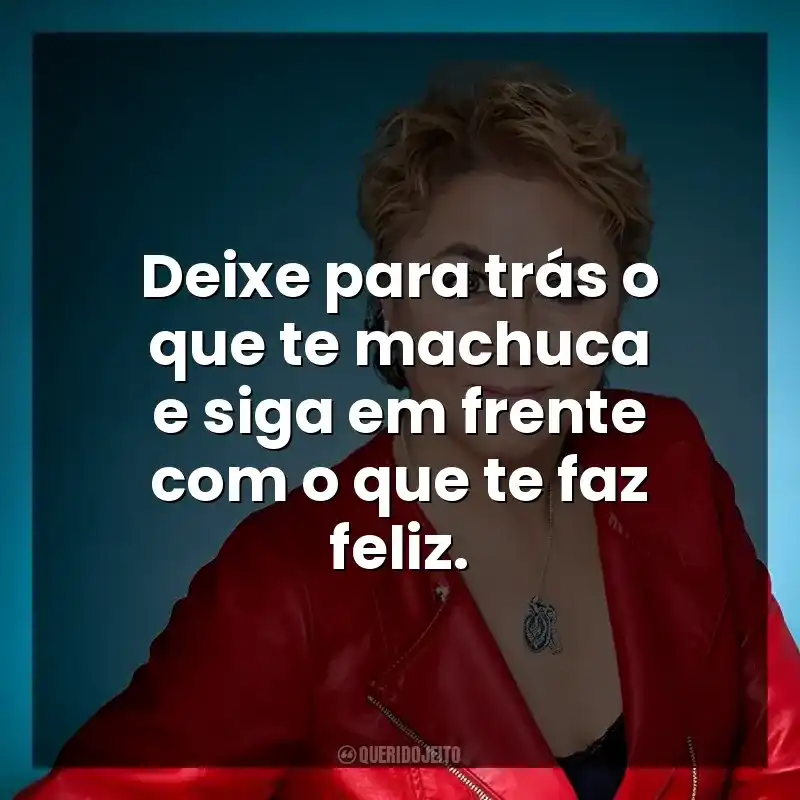 Deixe para trás o que te machuca e siga em frente com o que te faz feliz.