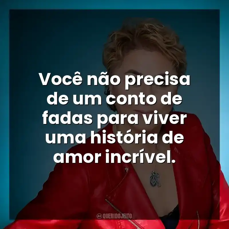 Você não precisa de um conto de fadas para viver uma história de amor incrível.