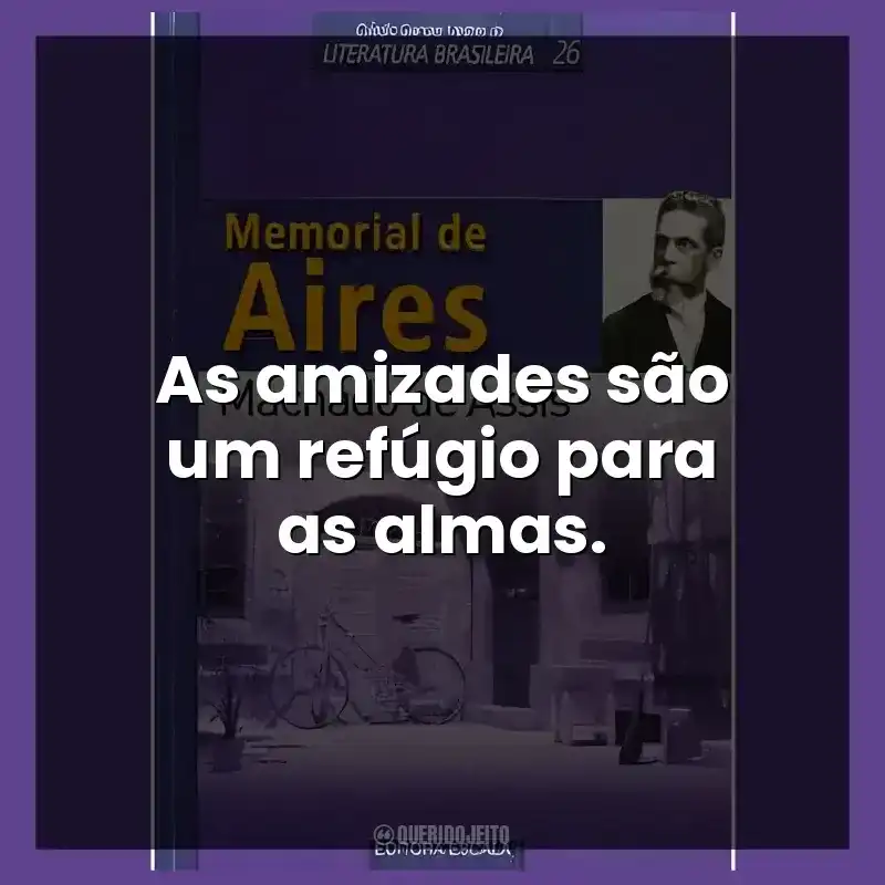 As amizades são um refúgio para as almas.
