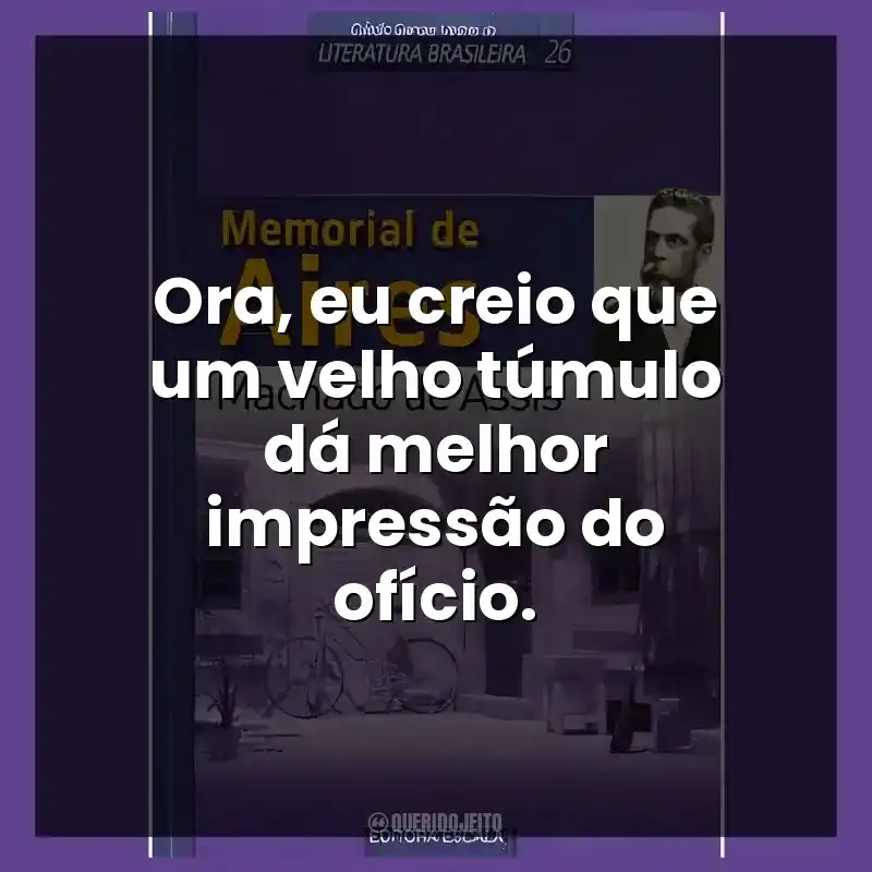 Ora, eu creio que um velho túmulo dá melhor impressão do ofício.