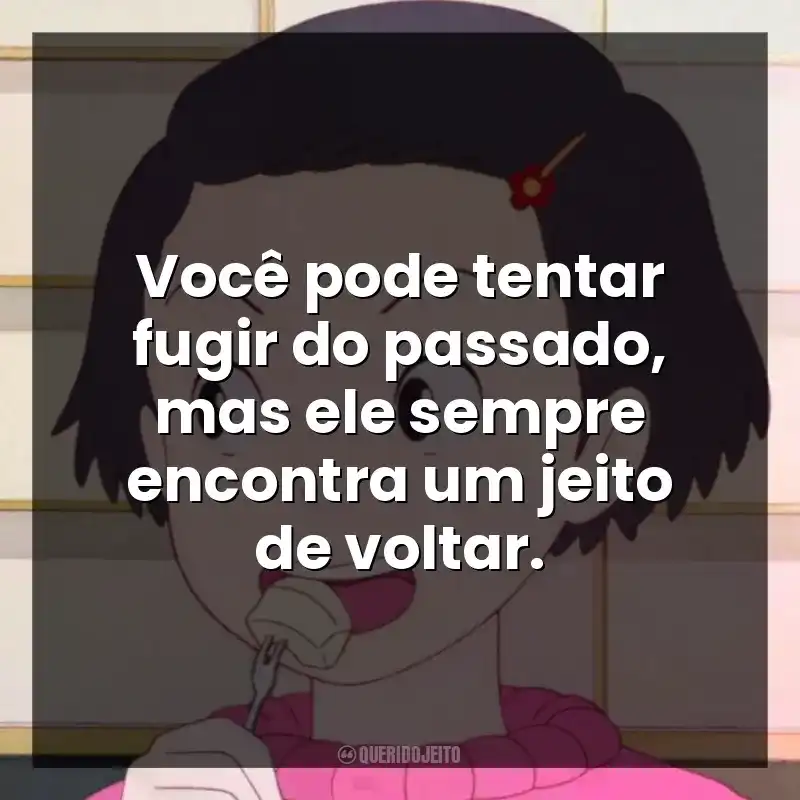 Frases de Memórias de Ontem filme: Você pode tentar fugir do passado, mas ele sempre encontra um jeito de voltar.