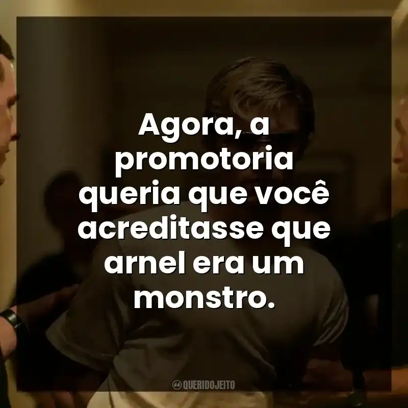 Frases da Série Monstros: Agora, a promotoria queria que você acreditasse que arnel era um monstro.