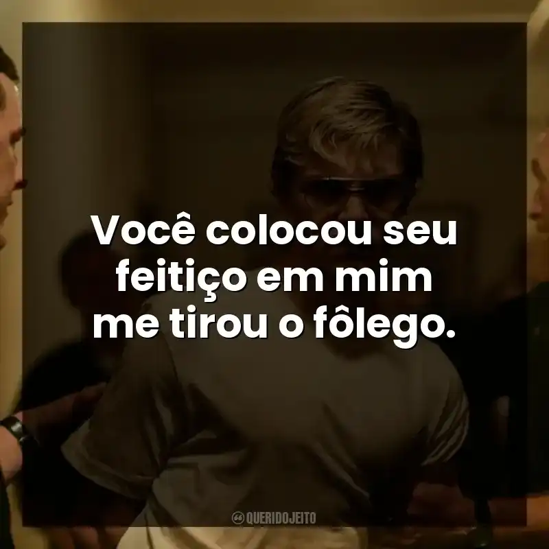 Você colocou seu feitiço em mim me tirou o fôlego.