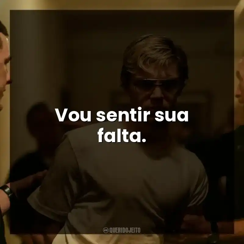 Vou sentir sua falta.