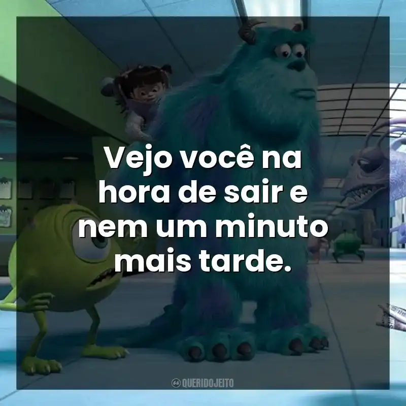 Vejo você na hora de sair e nem um minuto mais tarde.