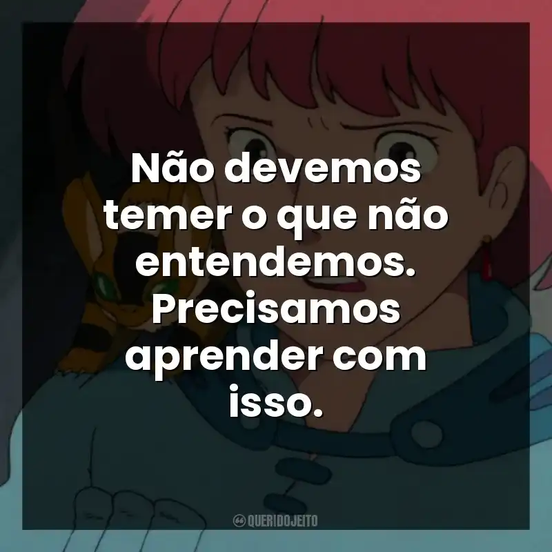 Não devemos temer o que não entendemos. Precisamos aprender com isso.