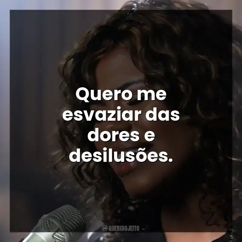 Quero me esvaziar das dores e desilusões.