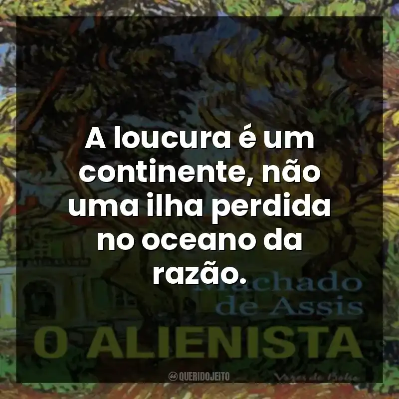 A loucura é um continente, não uma ilha perdida no oceano da razão.
