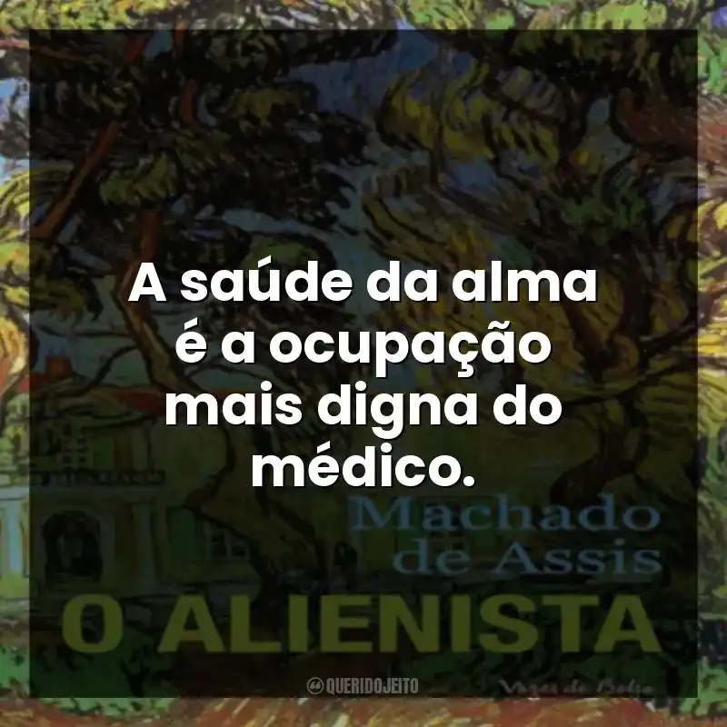 A saúde da alma é a ocupação mais digna do médico.