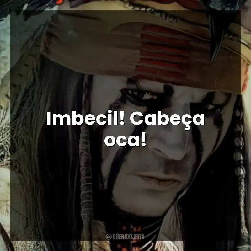 Imbecil! Cabeça oca!