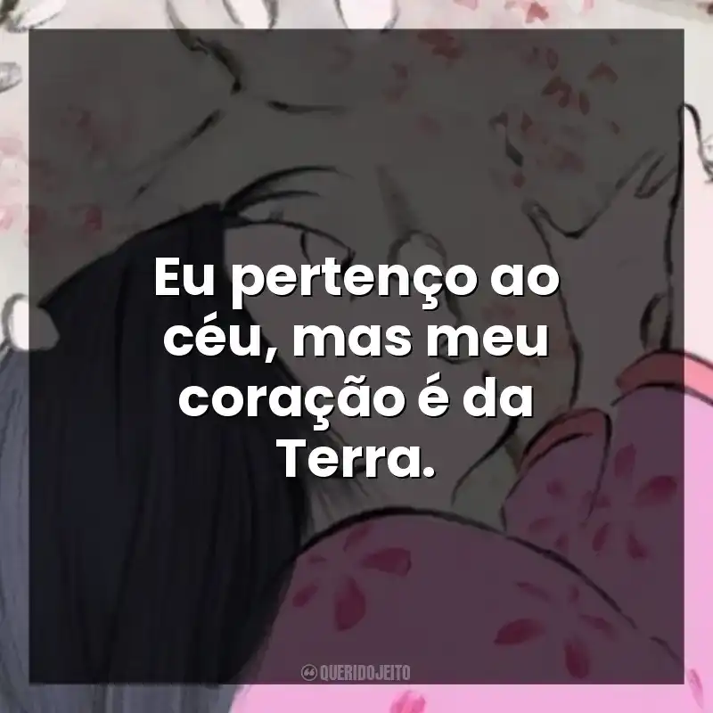 Eu pertenço ao céu, mas meu coração é da Terra.