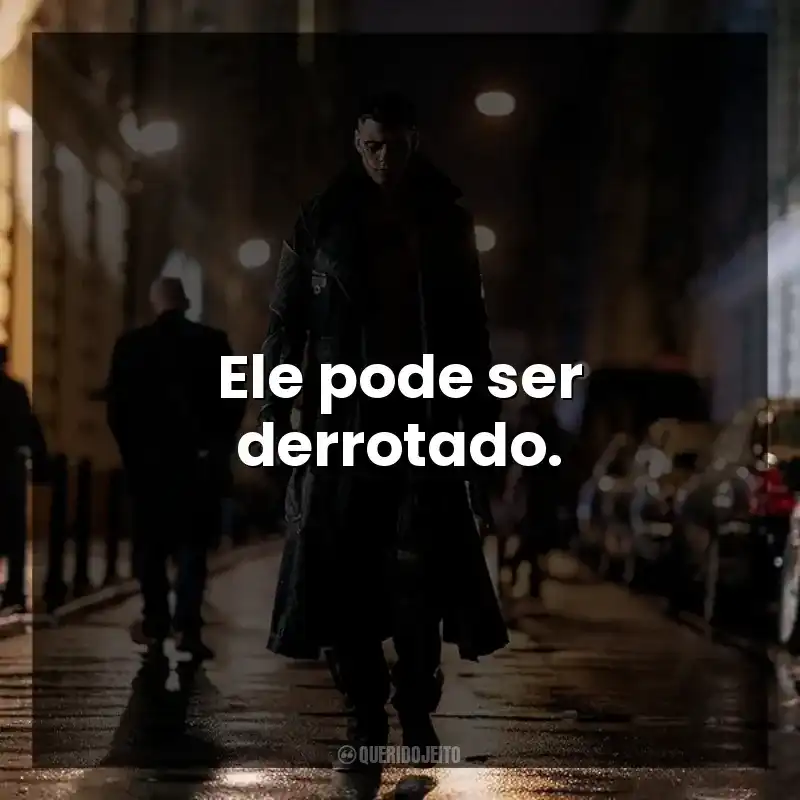 Ele pode ser derrotado.