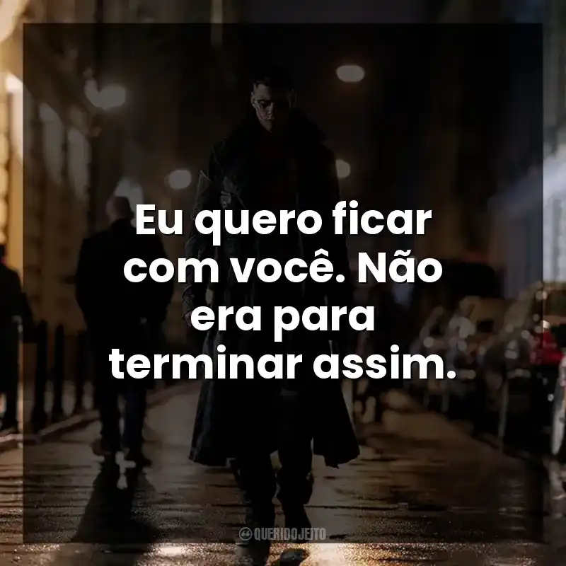 Eu quero ficar com você. Não era para terminar assim.