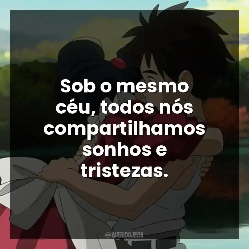 Sob o mesmo céu, todos nós compartilhamos sonhos e tristezas.