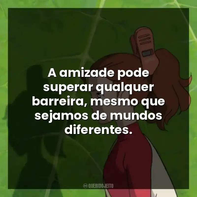 Frases do Filme O Mundo dos Pequeninos: A amizade pode superar qualquer barreira, mesmo que sejamos de mundos diferentes.