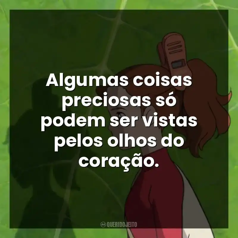 Algumas coisas preciosas só podem ser vistas pelos olhos do coração.