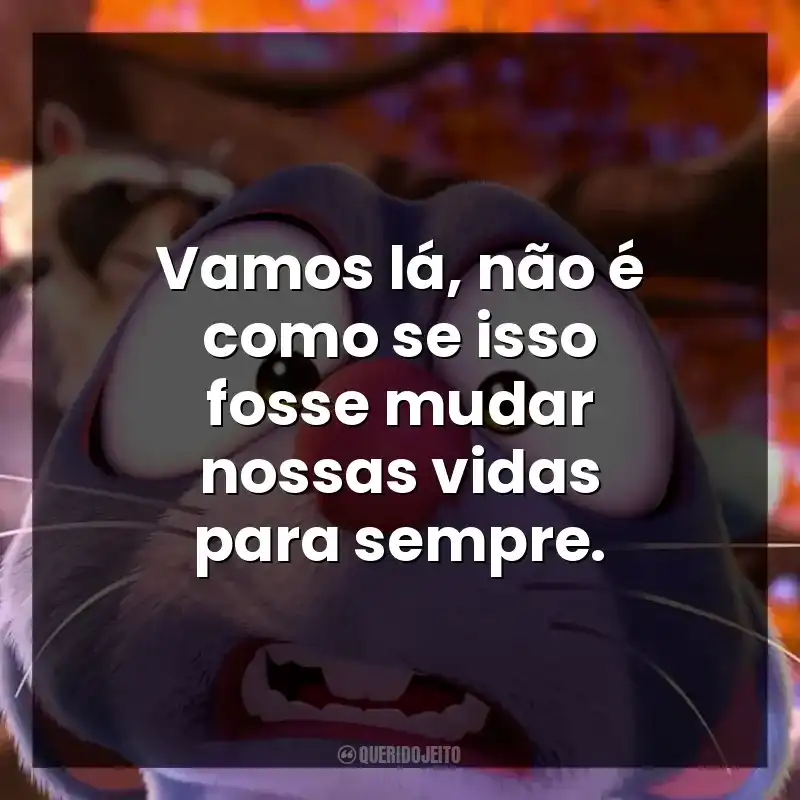 Vamos lá, não é como se isso fosse mudar nossas vidas para sempre.