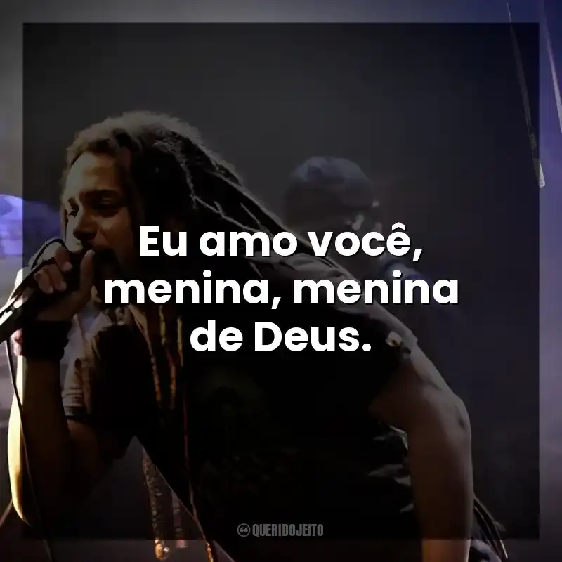 Eu amo você, menina, menina de Deus.