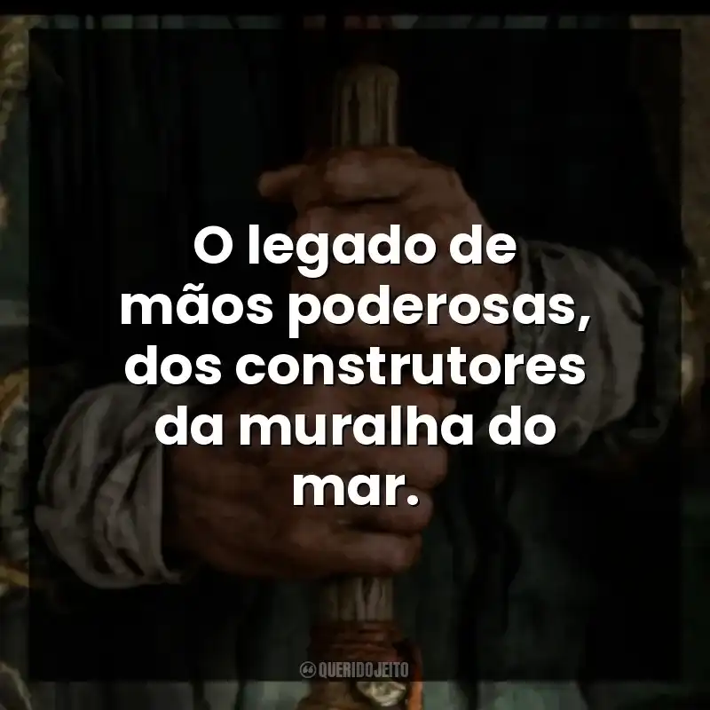 O legado de mãos poderosas, dos construtores da muralha do mar. – O Senhor dos Anéis: Os Anéis de Poder