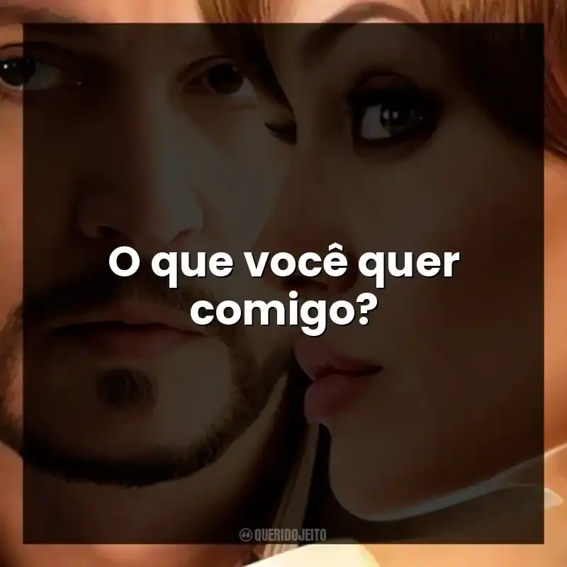 O que você quer comigo?
