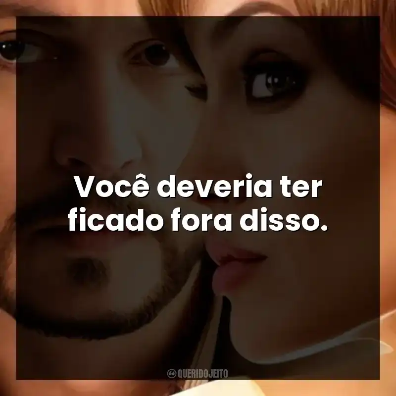 Você deveria ter ficado fora disso.