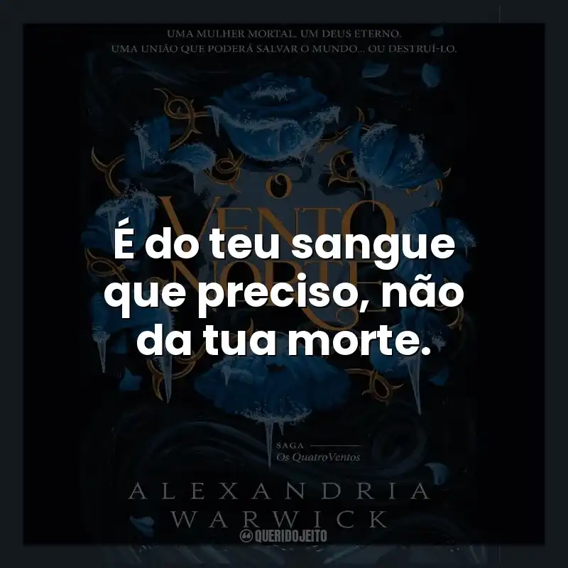 É do teu sangue que preciso, não da tua morte.