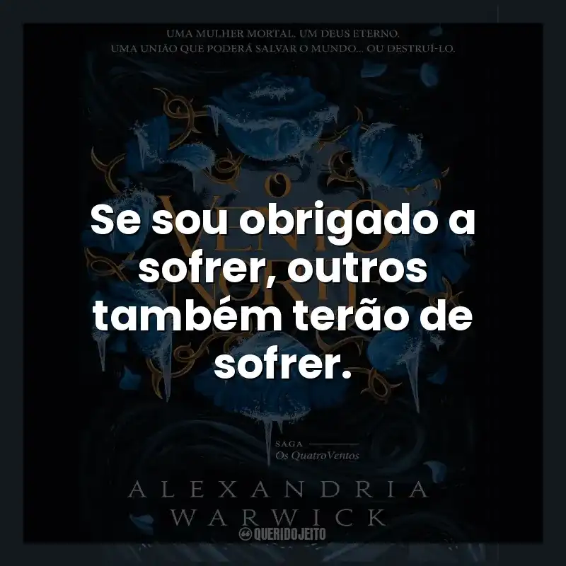 Se sou obrigado a sofrer, outros também terão de sofrer.