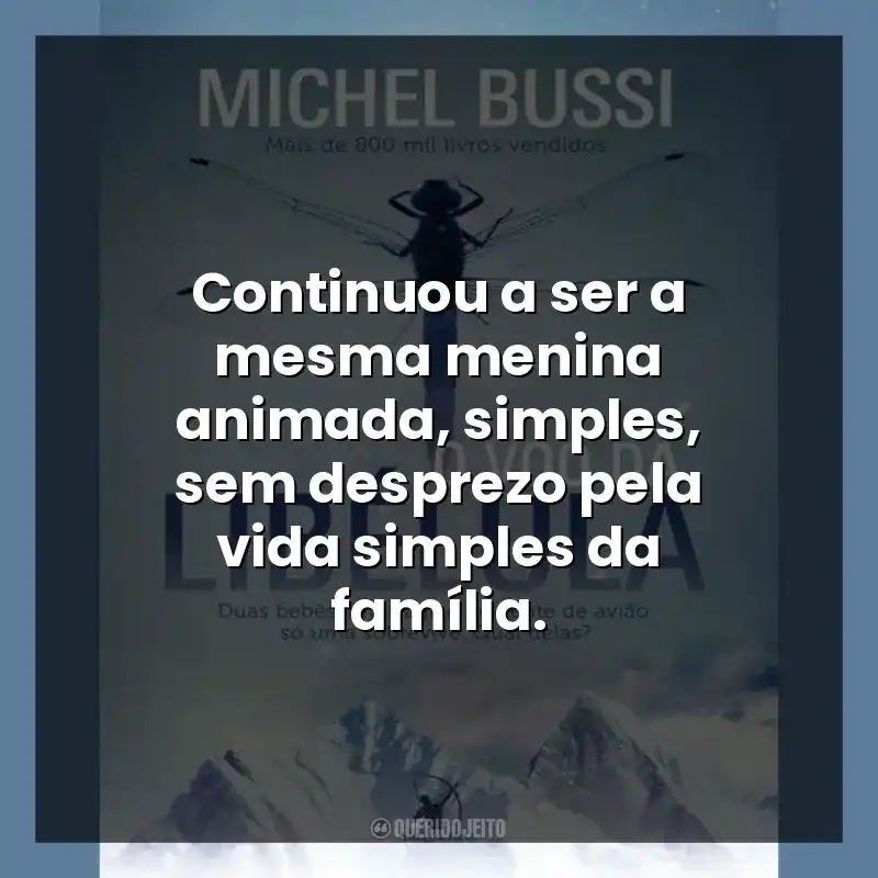 Continuou a ser a mesma menina animada, simples, sem desprezo pela vida simples da família.