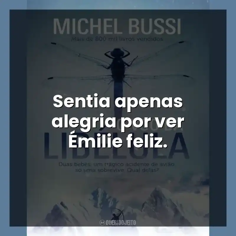 Sentia apenas alegria por ver Émilie feliz.