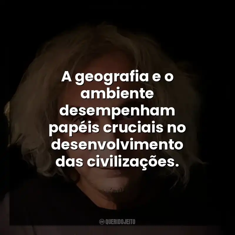 A geografia e o ambiente desempenham papéis cruciais no desenvolvimento das civilizações.
