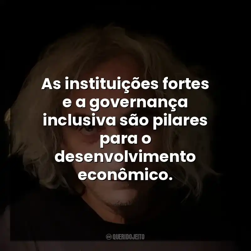 As instituições fortes e a governança inclusiva são pilares para o desenvolvimento econômico.