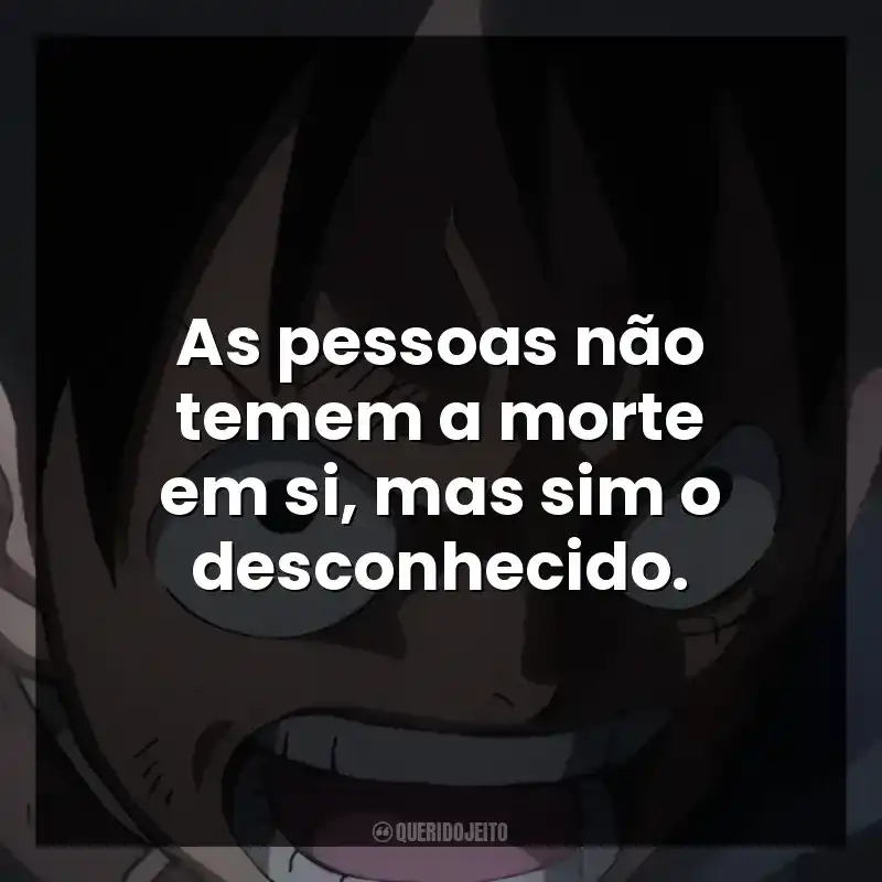 As pessoas não temem a morte em si, mas sim o desconhecido.