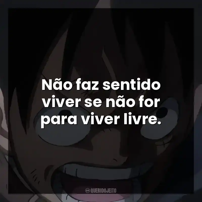 Não faz sentido viver se não for para viver livre.