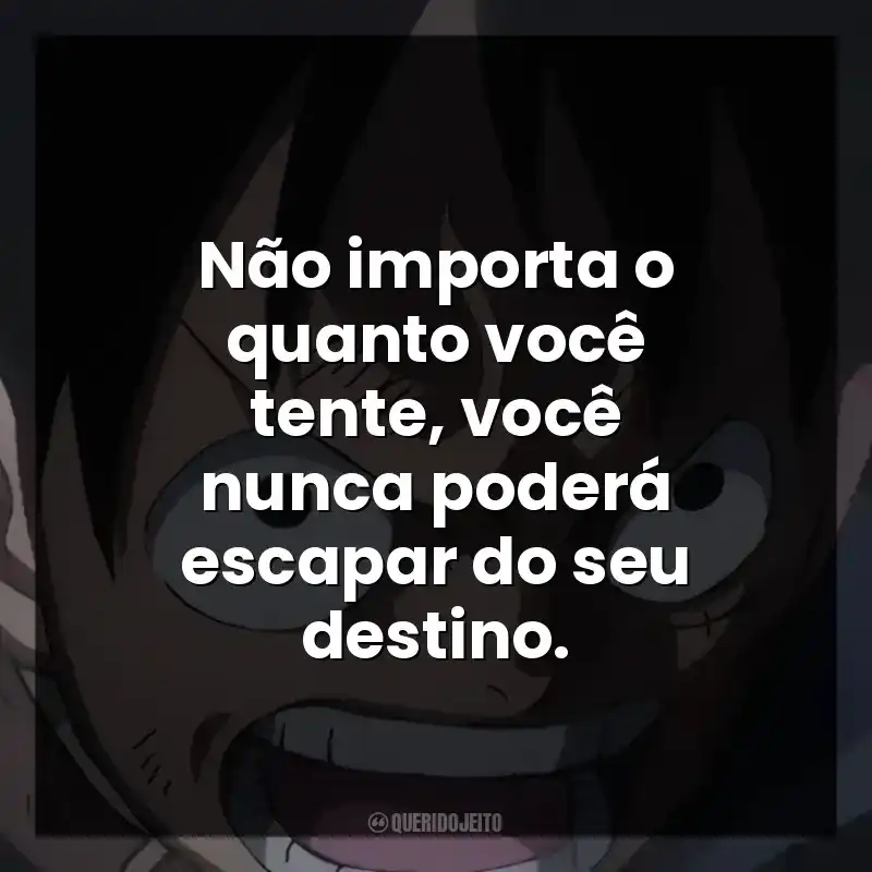 Não importa o quanto você tente, você nunca poderá escapar do seu destino.