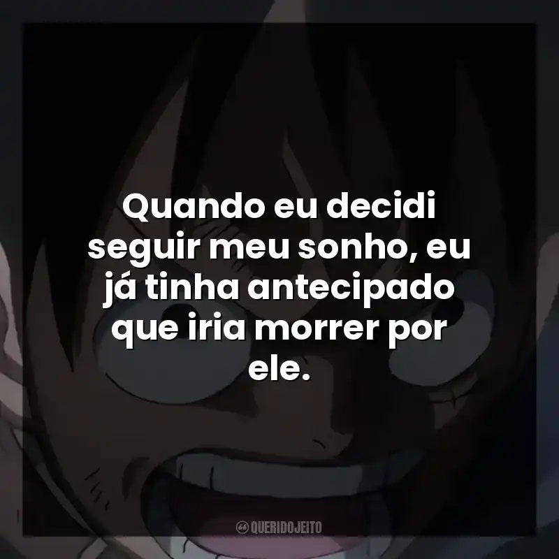 Quando eu decidi seguir meu sonho, eu já tinha antecipado que iria morrer por ele.