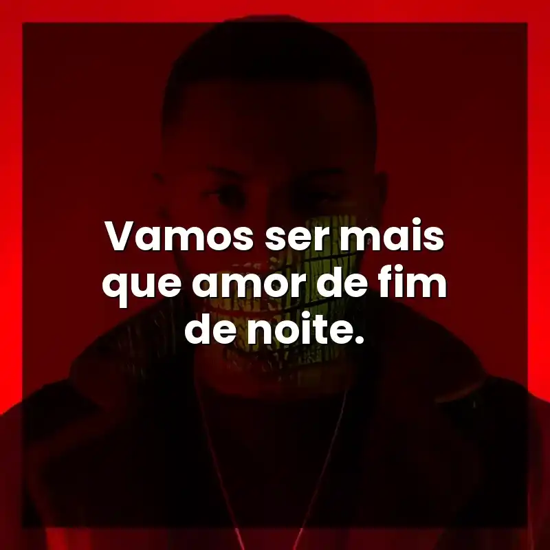 Vamos ser mais que amor de fim de noite. – Orochi