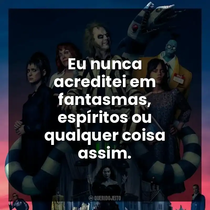 Eu nunca acreditei em fantasmas, espíritos ou qualquer coisa assim.