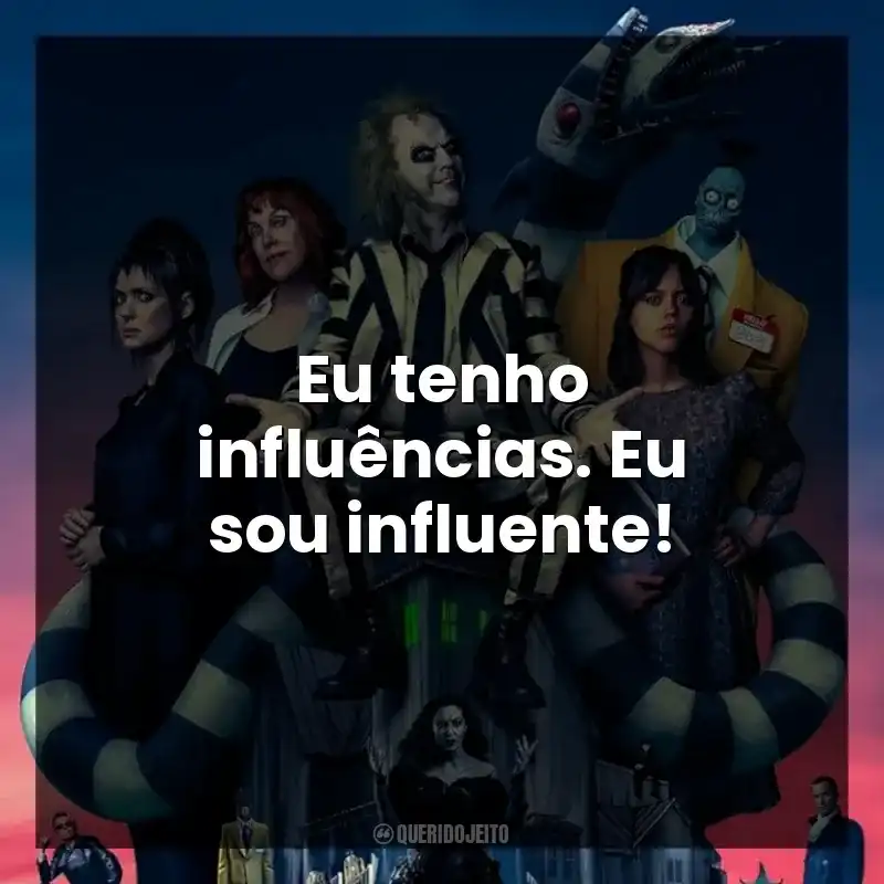 Eu tenho influências. Eu sou influente!