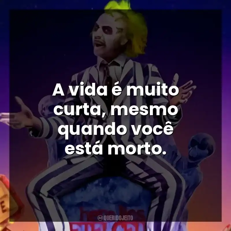 Frases do Filme Os Fantasmas Se Divertem: A vida é muito curta, mesmo quando você está morto.