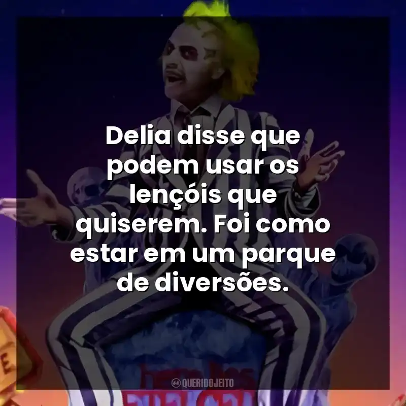 Delia disse que podem usar os lençóis que quiserem. Foi como estar em um parque de diversões.